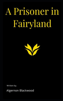 A Prisoner in Fairyland Illustrated