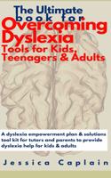 Ultimate Book for Overcoming Dyslexia - Tools for Kids, Teenagers & Adults