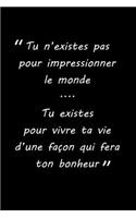 carnet citation: Tu n'existes pas pour impressionner le monde....Tu existes pour vivre ta vied'une façon qui fera ton bonheur: 150 pages lignées - format 15,24 cm x 