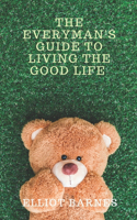 Everyman's Guide to Living the Good Life