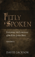 Fitly Spoken: Exploring the Language of the King James Bible, Volume 2