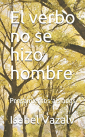 verbo no se hizo hombre: Pensamientos aislados