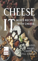 Cheese It - Mixed Recipes with Cheese: Both Sides and Mains, Cheese Is still Cheese