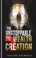 The Unstoppable Road to WEALTH CREATION