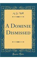 A Dominie Dismissed (Classic Reprint)