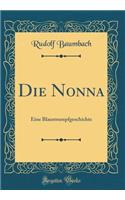 Die Nonna: Eine Blaustrumpfgeschichte (Classic Reprint)
