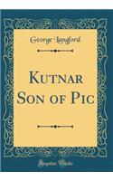 Kutnar Son of PIC (Classic Reprint)