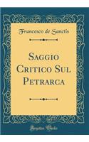 Saggio Critico Sul Petrarca (Classic Reprint)