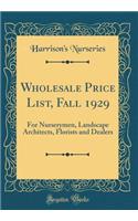 Wholesale Price List, Fall 1929: For Nurserymen, Landscape Architects, Florists and Dealers (Classic Reprint)