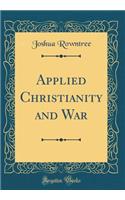 Applied Christianity and War (Classic Reprint)