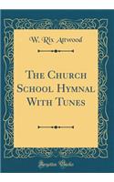 The Church School Hymnal With Tunes (Classic Reprint)