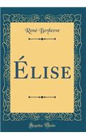 Ã?lise (Classic Reprint)