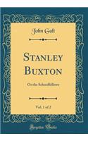 Stanley Buxton, Vol. 1 of 2: Or the Schoolfellows (Classic Reprint)