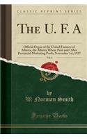 The U. F. A, Vol. 6: Official Organ of the United Farmers of Alberta, the Alberta Wheat Pool and Other Provincial Marketing Pools; November 1st, 1927 (Classic Reprint)