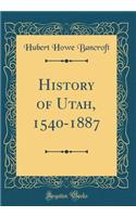 History of Utah, 1540-1887 (Classic Reprint)