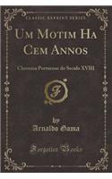 Um Motim Ha Cem Annos: Chronica Portuense Do Seculo XVIII (Classic Reprint)