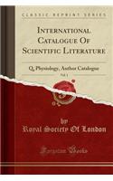 International Catalogue of Scientific Literature, Vol. 1: Q, Physiology, Author Catalogue (Classic Reprint)