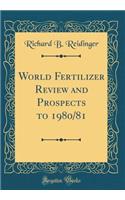 World Fertilizer Review and Prospects to 1980/81 (Classic Reprint)