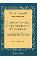 Catalogo Generale Delle Riproduzioni Fotografiche: Pubblicate Per Cura del Premiato Stabilimento Fotografico Di Enrico Verzaschi, Roma, Via del Corso 135., 135 A., 136 (Classic Reprint): Pubblicate Per Cura del Premiato Stabilimento Fotografico Di Enrico Verzaschi, Roma, Via del Corso 135., 135 A., 136 (Classic Reprint)