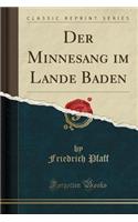 Der Minnesang Im Lande Baden (Classic Reprint)