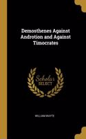 Demosthenes Against Androtion and Against Timocrates