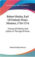 Robert Harley, Earl Of Oxford, Prime Minister, 1710-1714