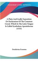 Plain And Godly Exposition Or Declaration Of The Common Creed, Which In The Latin Tongue Is Called Symbolum Apostolorum (1533)