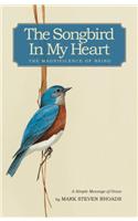 Songbird in My Heart: The Magnificence of Being: a Simple Message of Grace