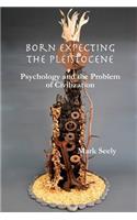 Born Expecting the Pleistocene