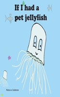 If I had a pet jellyfish