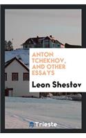 Anton Tchekhov, and Other Essays