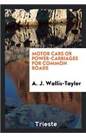 Motor Cars or Power-Carriages for Common Roads