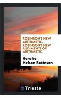 Robinson's New Arithmetic. Robinson's New Rudiments of Arithmetic
