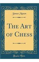 The Art of Chess (Classic Reprint)