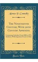 The Nineteenth Century, with 20th Century Appendix: Containing Calendars from 1800 to 1975, Inclusive; With Important Events to Date (Classic Reprint)