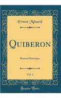 Quiberon, Vol. 1: Roman Historique (Classic Reprint)