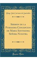 Sermon de la Purissima Concepcion de Maria Santissima SeÃ±ora Nuestra (Classic Reprint)
