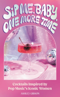 Sip Me, Baby, One More Time: Cocktails Inspired by Pop Music's Iconic Women