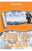 Disruptive Leaders