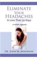 Eliminate Your Headaches in Less Than 30 Days: A Holistic Approach