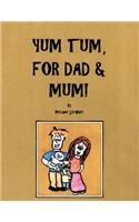 Yum Tum, for Dad and Mum!