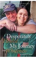 Desperately Healed...My Journey to Wholeness