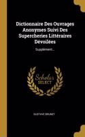 Dictionnaire Des Ouvrages Anonymes Suivi Des Supercheries Littéraires Dévoilées