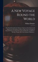 A New Voyage Round the World [microform]: Describing Particularly the Isthmus of America, Several Coasts and Islands in the West Indies, the Isles of Cape Verd, the Passage by Terra Del Fueg