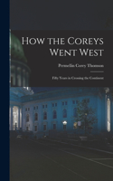 How the Coreys Went West; Fifty Years in Crossing the Continent