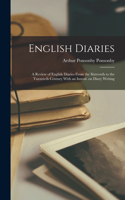English Diaries; a Review of English Diaries From the Sixteenth to the Twentieth Century With an Introd. on Diary Writing