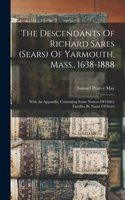 Descendants Of Richard Sares (sears) Of Yarmouth, Mass., 1638-1888