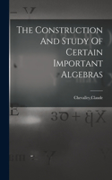 Construction And Study Of Certain Important Algebras