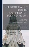 Pontifical Of Egbert, Archbishop Of York, A.d. 732-766