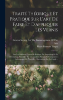 Traité Théorique Et Pratique Sur L'art De Faire Et D'appliquer Les Vernis